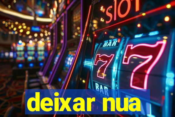 deixar nua